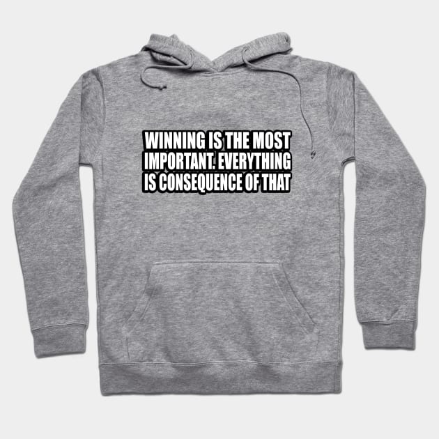 Winning is the most important. Everything is consequence of that Hoodie by CRE4T1V1TY